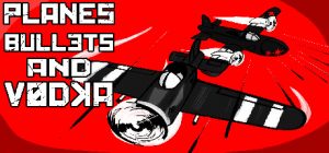 Planes, Bullets and Vodka for PC Windows Game Free